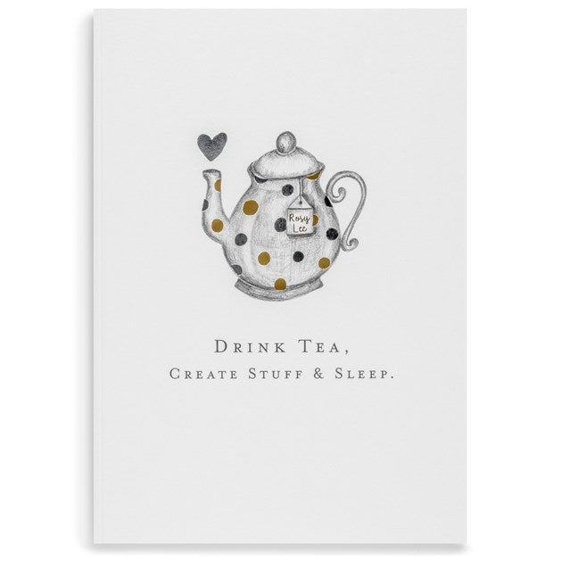 Drink Tea, Create Stuff & Sleep Notebook